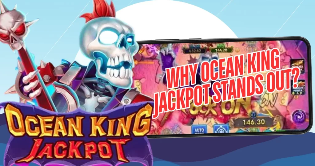 Why Ocean King Jackpot Stands Out