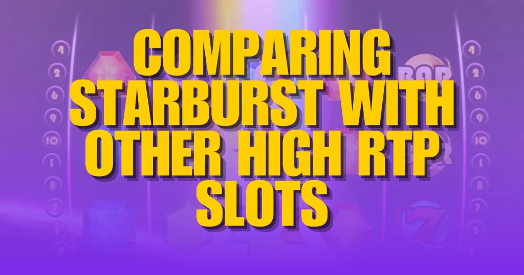 Comparing Starburst with Other High RTP Slots