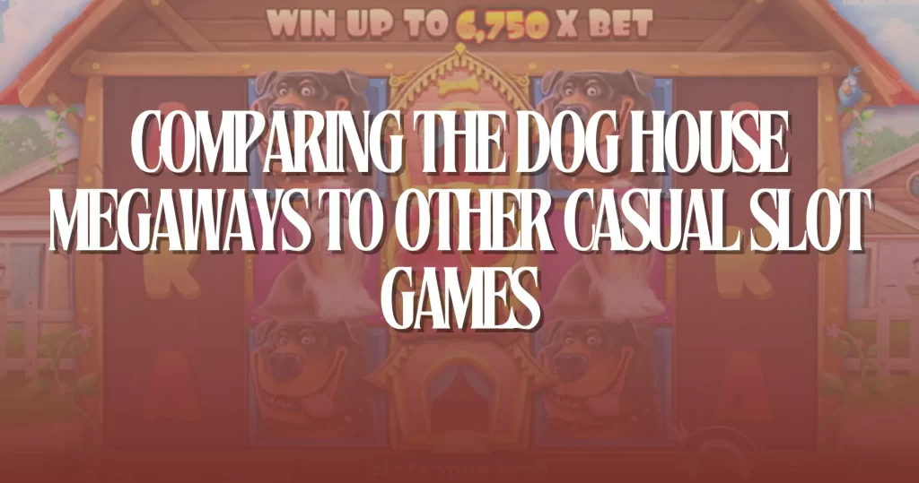 Comparing The Dog House Megaways to Other Casual Slot Games